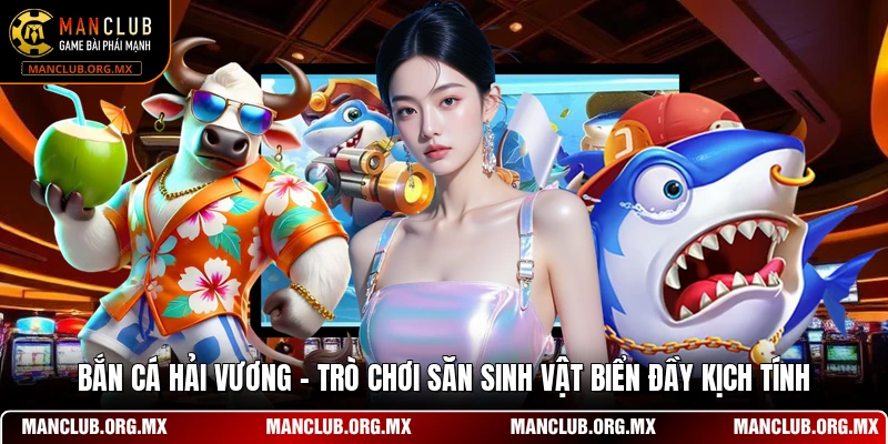 Bắn Cá Hải Vương - Trò Chơi Săn Sinh Vật Biển Đầy Kịch Tính