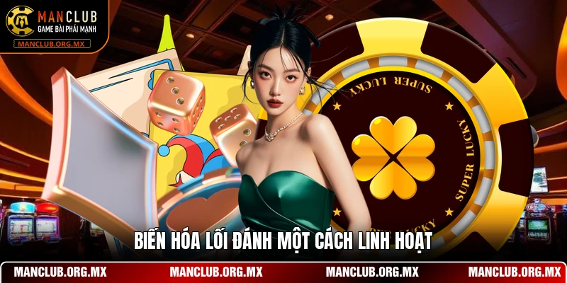 Biến hóa lối đánh một cách linh hoạt