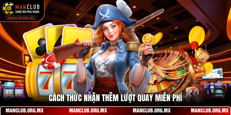 Cách thức nhận thêm lượt quay miễn phí