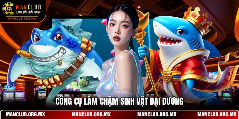 Công cụ làm chậm sinh vật đại dương