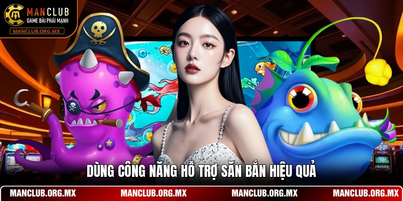 Dùng công năng hỗ trợ săn bắn hiệu quả