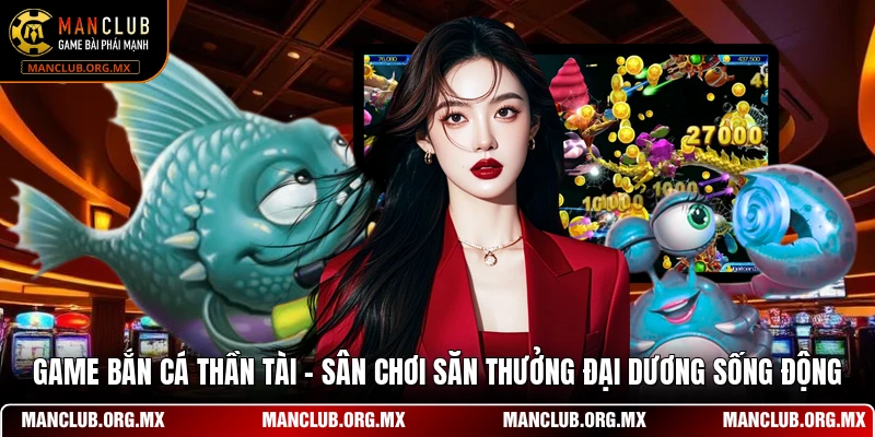 Game Bắn Cá Thần Tài - Sân Chơi Săn Thưởng Đại Dương Sống Động