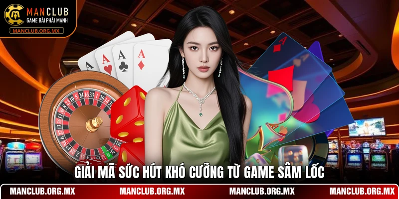 Giải mã sức hút khó cưỡng từ game sâm lốc
