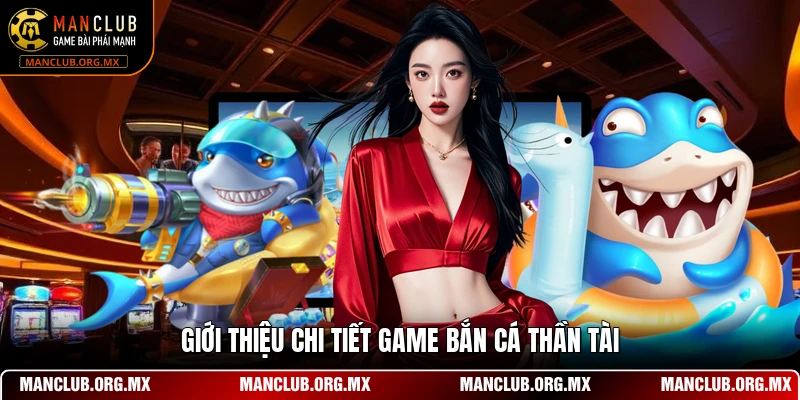 Giới thiệu chi tiết game bắn cá thần tài