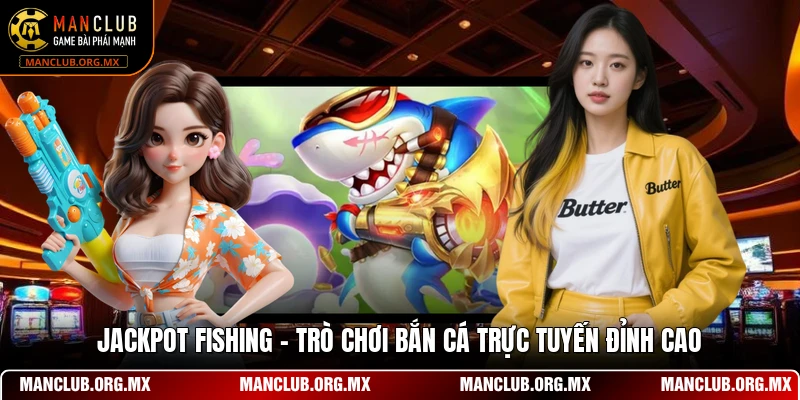 Jackpot Fishing - Trò Chơi Bắn Cá Trực Tuyến Đỉnh Cao