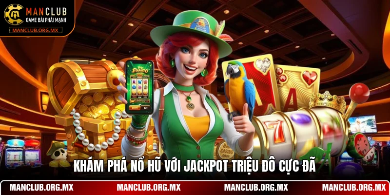 Khám phá nổ hũ với Jackpot triệu đô cực đã