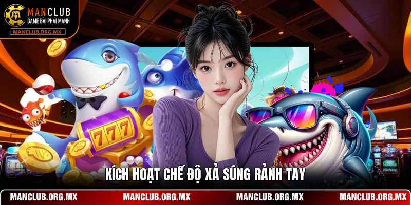 Kích hoạt chế độ xả súng rảnh tay