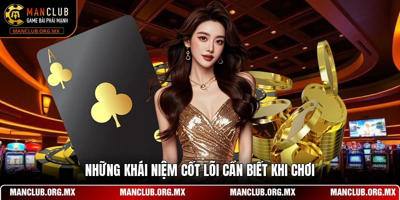 Những khái niệm cốt lõi cần biết khi chơi
