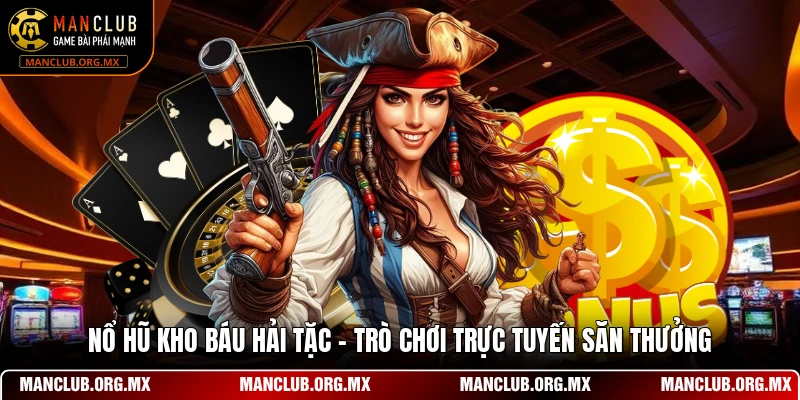Nổ Hũ Kho Báu Hải Tặc - Trò Chơi Trực Tuyến Săn Thưởng
