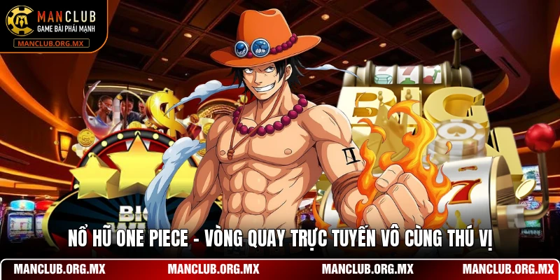 Nổ Hũ One Piece - Vòng Quay Trực Tuyến Vô Cùng Thú Vị