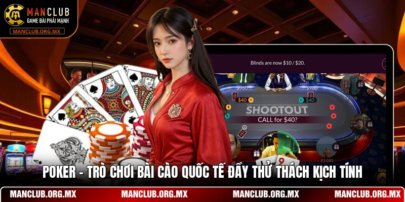 Poker - Trò Chơi Bài Cào Quốc Tế Đầy Thử Thách Kịch Tính