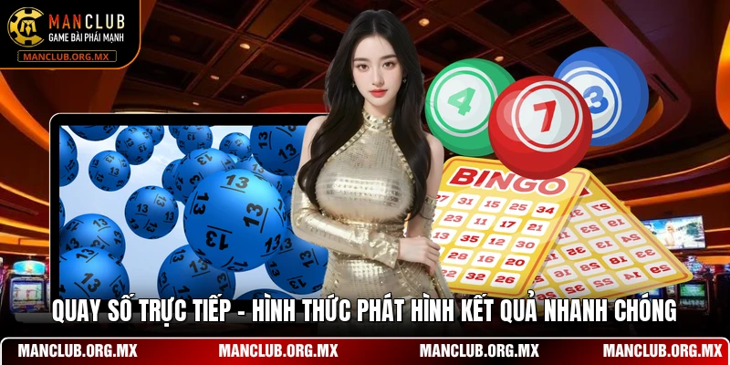 Quay Số Trực Tiếp - Hình Thức Phát Hình Kết Quả Nhanh Chóng
