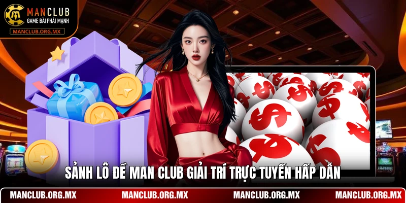 Sảnh lô đề MAN CLUB giải trí trực tuyến hấp dẫn