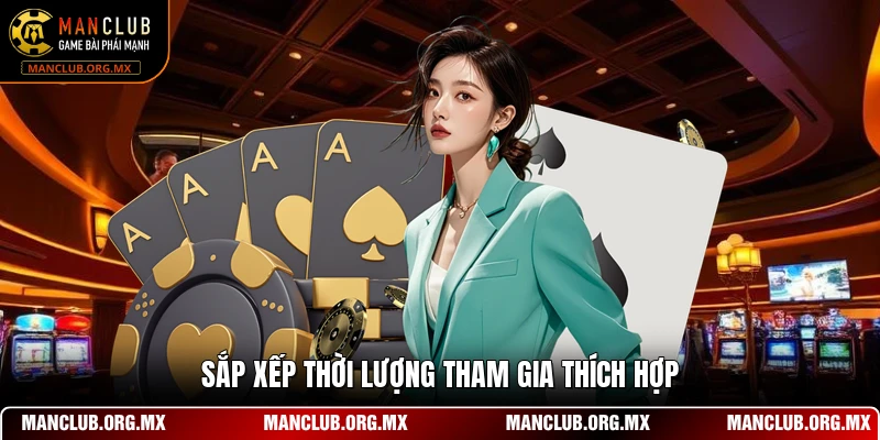 Sắp xếp thời lượng tham gia thích hợp