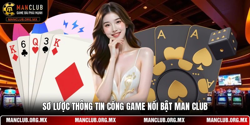 Sơ lược thông tin cổng game nổi bật MAN CLUB