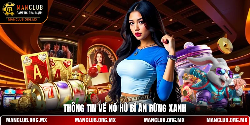 Thông tin về nổ hũ bí ẩn rừng xanh