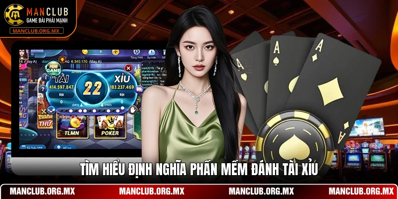 Tìm hiểu định nghĩa phần mềm đánh tài xỉu