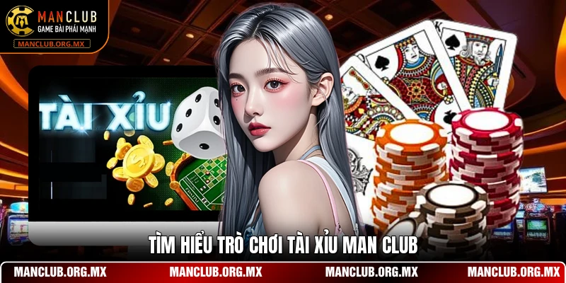 Tìm hiểu trò chơi tài xỉu MAN CLUB