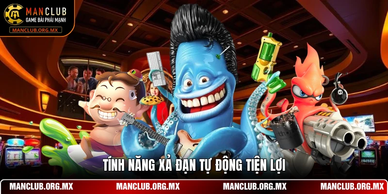Tính năng xả đạn tự động tiện lợi