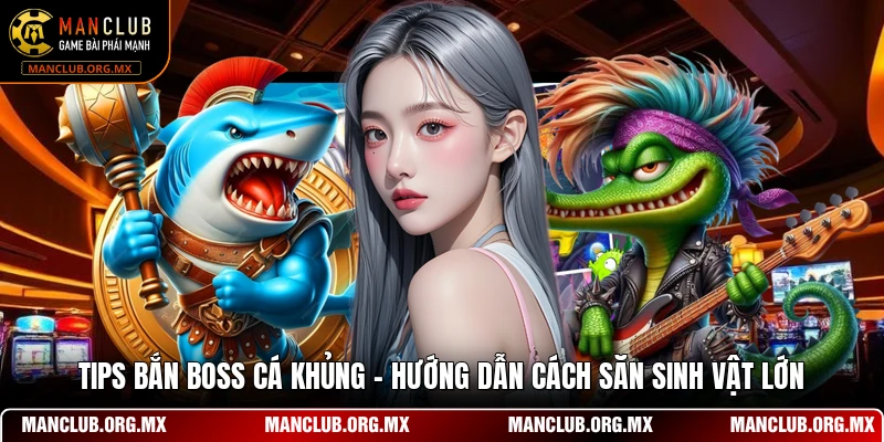 Tips Bắn Boss Cá Khủng - Hướng Dẫn Cách Săn Sinh Vật Lớn