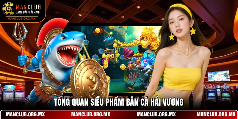 Tổng quan siêu phẩm bắn cá hải vương