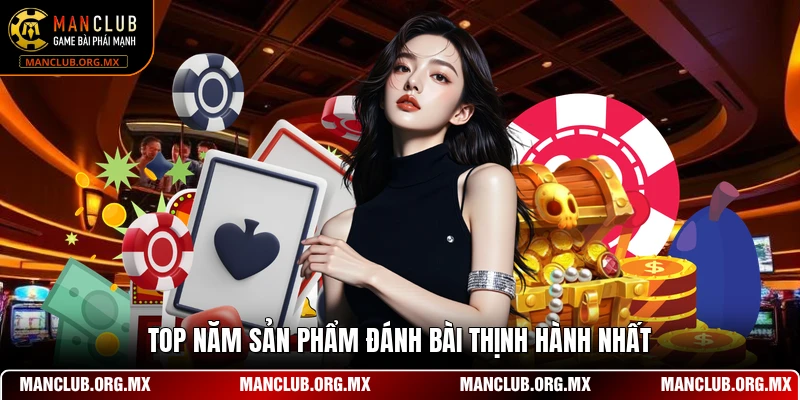 Top năm sản phẩm đánh bài thịnh hành nhất