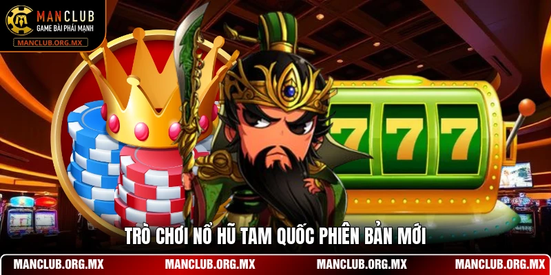 Trò chơi nổ hũ tam quốc phiên bản mới