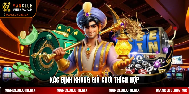Xác định khung giờ chơi thích hợp