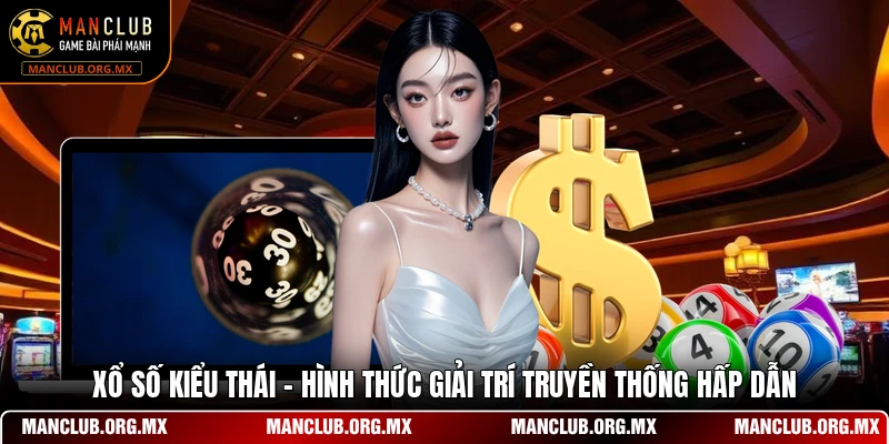 Xổ Số Kiểu Thái - Hình Thức Giải Trí Truyền Thống Hấp Dẫn