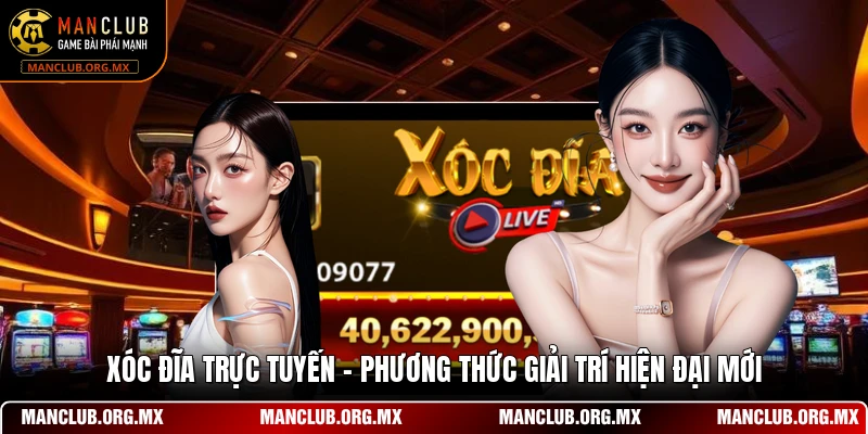 Xóc Đĩa Trực Tuyến - Phương Thức Giải Trí Hiện Đại Mới